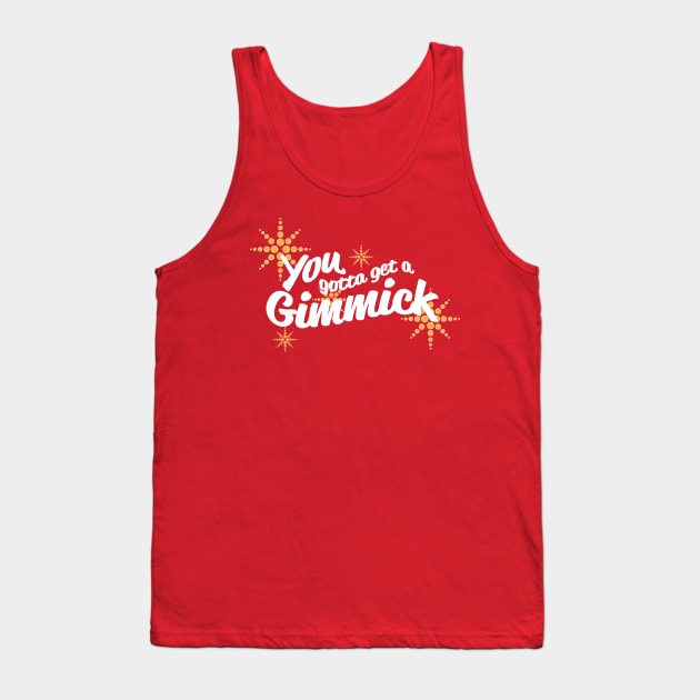 You Gotta Get a Gimmick Tank Top by OffBookDesigns